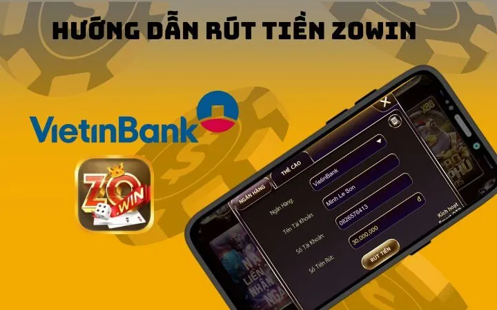 Cách rút tiền qua Vietinbank Zowin nhanh chóng và không tốn phí 